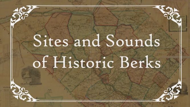 Sites & Sounds of Historic Berks