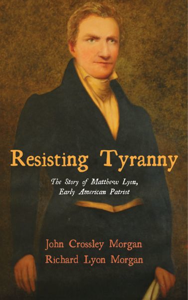Local authors publish ‘Resisting Tyranny – The Story of Matthew Lyon, Early American Patriot’