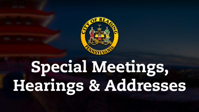 Special Meetings, Hearings, and Addresses | City of Reading, PA
