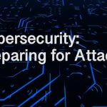 Cybersecurity: Preparing for Attacks