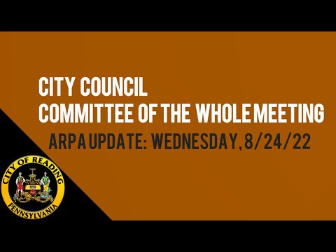 City of Reading City Council Committee of the Whole ARPA Update 8-24-22