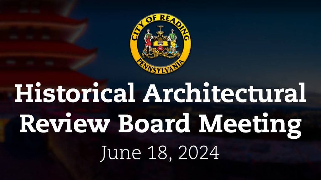 Historical Architectural Review Board Meeting 6/18/24 | City of Reading, PA