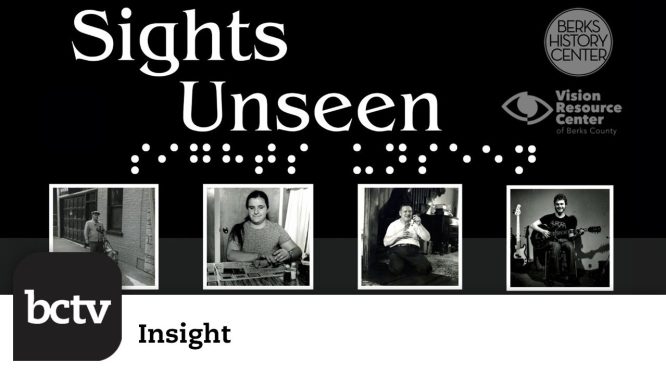 “Sights Unseen” with Vision Resource Center and Berks History Center | Insight