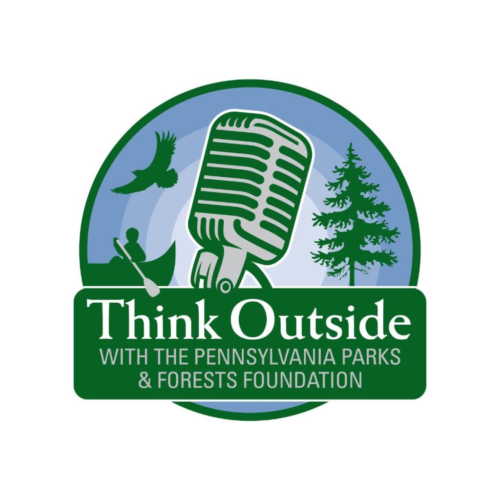 It’s Time to “Think Outside”: Pennsylvania Parks and Forest Foundation Launches New Podcast