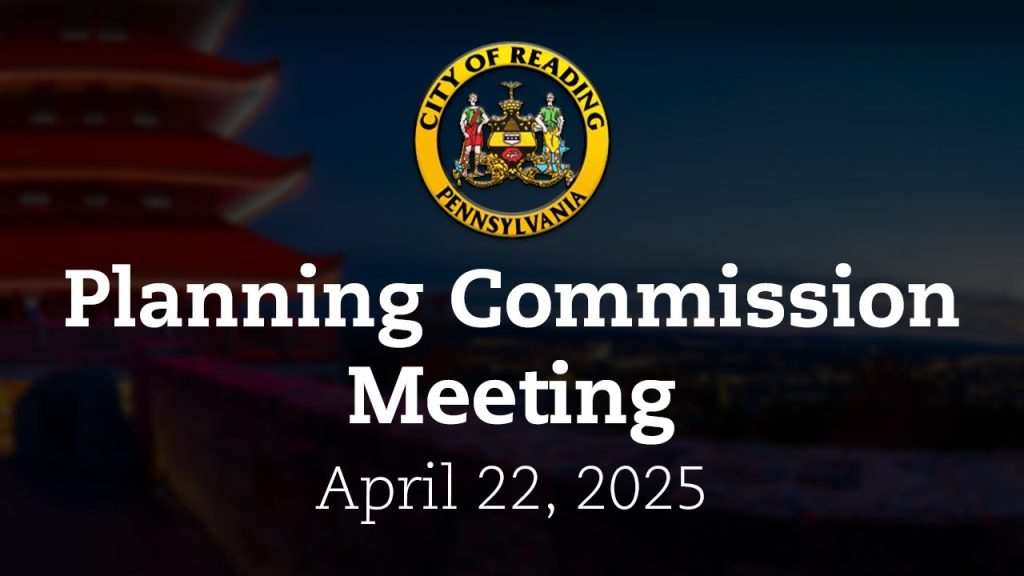 Planning Commission Meeting 4/22/25 | City of Reading, PA