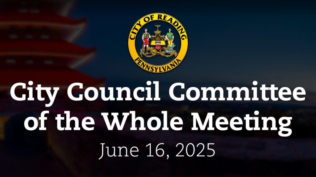 City Council Committee of the Whole Meeting 6/16/25 | City of Reading, PA