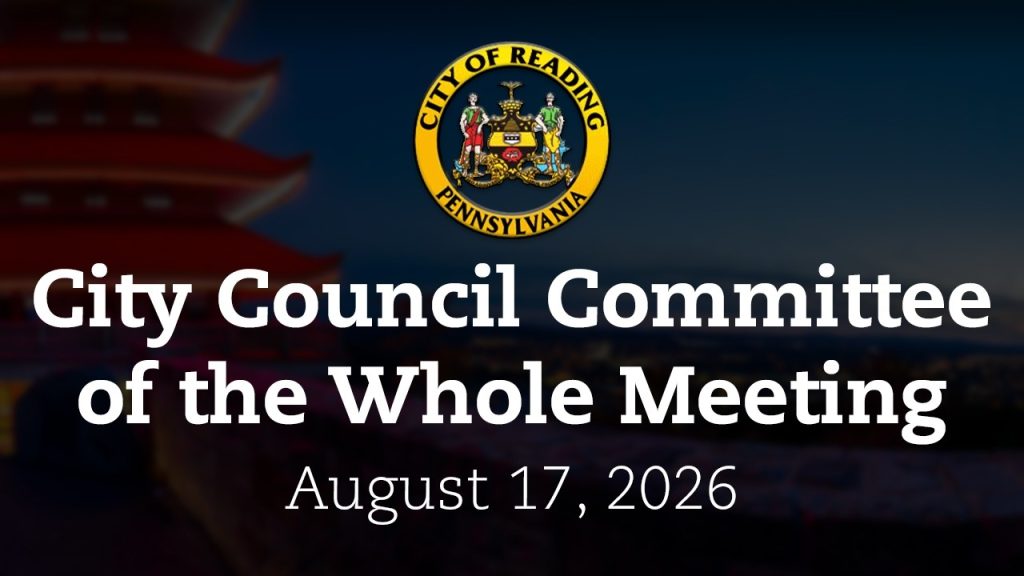 City Council Committee of the Whole Meeting 8/17/26 | City of Reading, PA